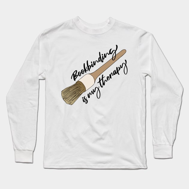 Bookbinding is My Therapy Brush of Bookbind Hobby Bookbinder Loves Sketchbook Long Sleeve T-Shirt by Mochabonk